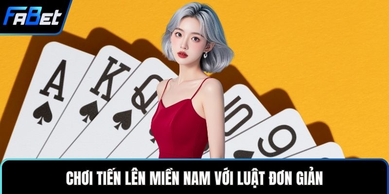 Chơi tiến lên miền nam với luật đơn giản