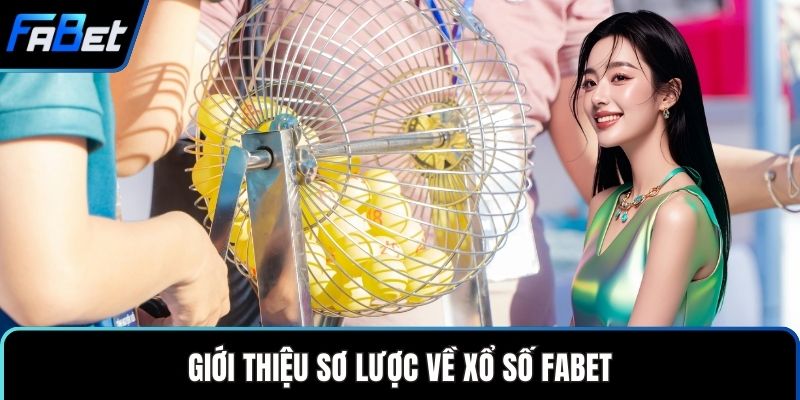 Giới thiệu sơ lược về xổ số FABET
