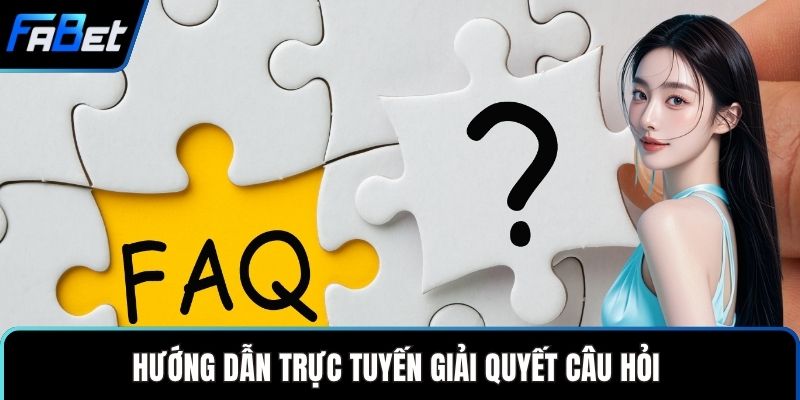 Câu Hỏi Thường Gặp Giúp Người Dùng Hiểu Nhanh Thông Tin 4 Hướng dẫn trực tuyến giải quyết câu hỏi