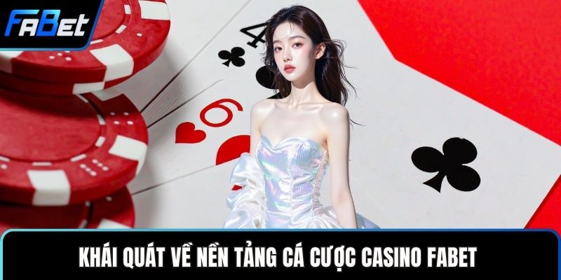 Khái quát về nền tảng cá cược casino FABET