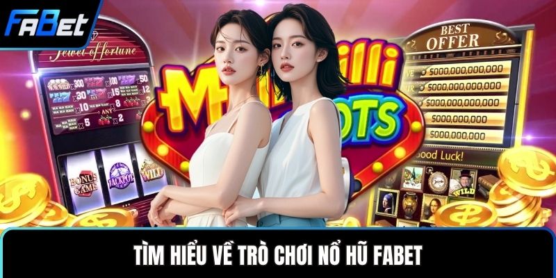Tìm hiểu về trò chơi nổ hũ FABET