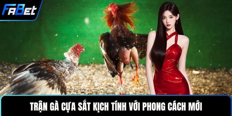 Trận gà cựa sắt kịch tính với phong cách mới