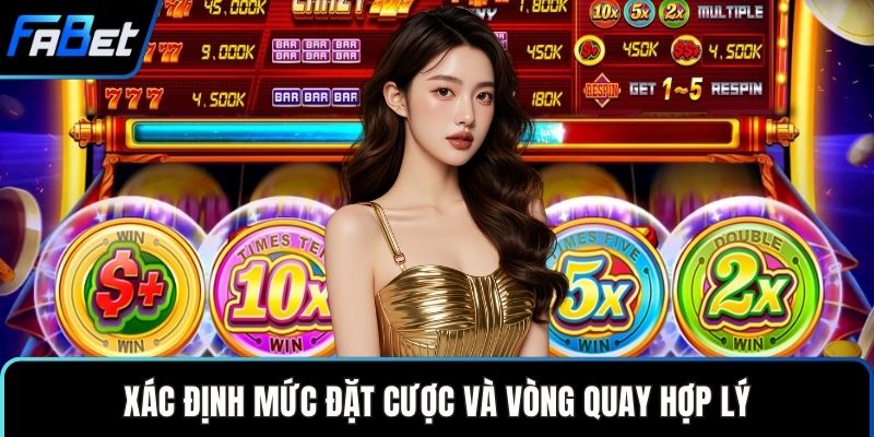 Xác định mức đặt cược và vòng quay hợp lý